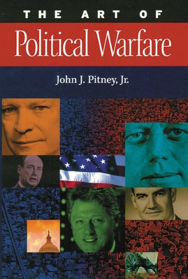 The Art of Political Warfare - John J. Pitney