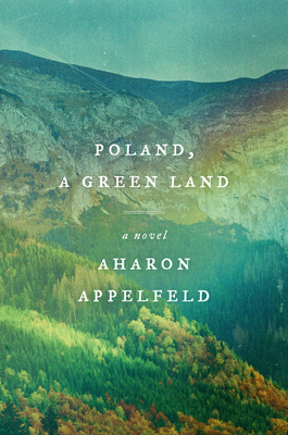 Poland, a Green Land - Aharon Appelfeld