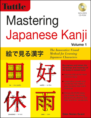 Mastering Japanese Kanji: The Innovative Visual Method for Learning Japanese Characters - Glen Nolan Grant