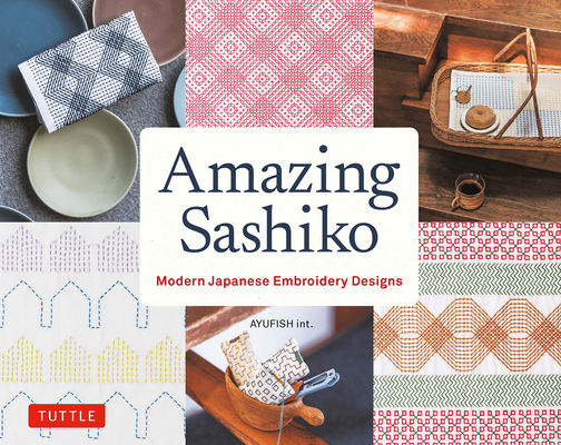 Amazing Sashiko: Modern Japanese Embroidery Designs (Full-Size Templates and Grids) - Ayufish Int