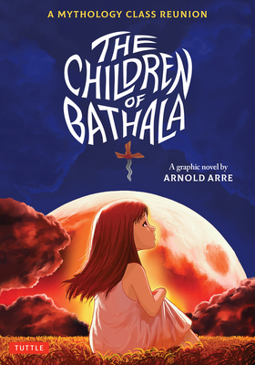 The Children of Bathala: A Mythology Class Reunion - Arnold Arre