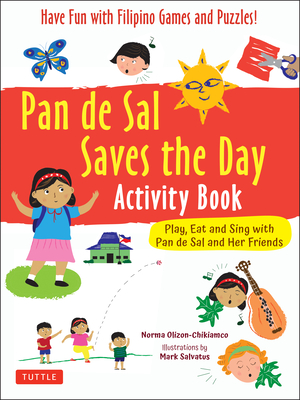Pan de Sal Saves the Day Activity Book: Have Fun with Filipino Games and Puzzles! Play, Eat and Sing with Pan de Sal and Her Friends - Norma Olizon-chikiamco