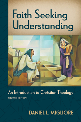 Faith Seeking Understanding, Fourth Ed.: An Introduction to Christian Theology - Daniel L. Migliore