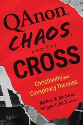 Qanon, Chaos, and the Cross: Christianity and Conspiracy Theories - Michael W. Austin
