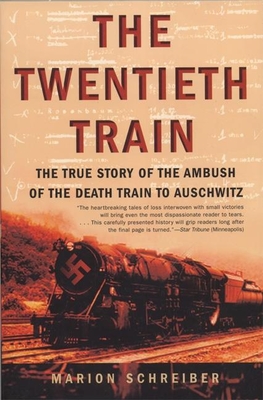 The Twentieth Train: The True Story of the Ambush of the Death Train to Auschwitz - Marion Schreiber