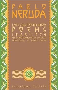 Poza produsului Late and Posthumous Poems, 1968-1974: Bilingual Edition - Pablo Neruda