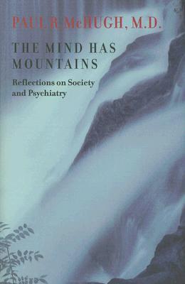 The Mind Has Mountains: Reflections on Society and Psychiatry - Paul R. Mchugh