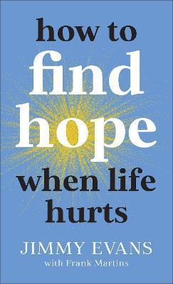 How to Find Hope When Life Hurts - Jimmy Evans