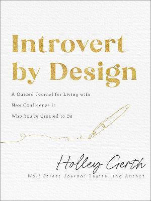 Introvert by Design: A Guided Journal for Living with New Confidence in Who You're Created to Be - Holley Gerth