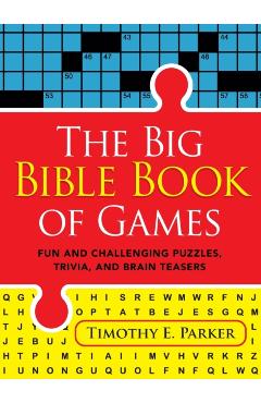 The Big Bible Book of Games: Fun and Challenging Puzzles, Trivia, and Brain Teasers - Timothy E. Parker