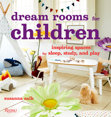 Dream Rooms for Children: Inspiring Spaces for Sleep, Study, and Play - Susanna Salk