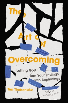 The Art of Overcoming: Letting God Turn Your Endings Into Beginnings - Tim Timberlake