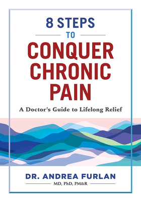 8 Steps to Conquer Chronic Pain: A Doctor's Guide to Lifelong Relief - Andrea Furlan