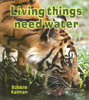 Living Things Need Water - Bobbie Kalman