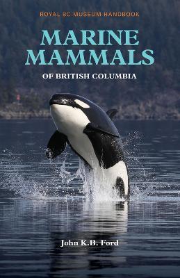 Marine Mammals of British Columbia - John K. B. Ford