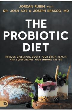 The Probiotic Diet: Improve Digestion, Boost Your Brain Health, and Supercharge Your Immune System - Jordan Rubin