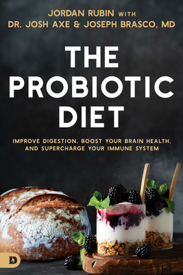 The Probiotic Diet: Improve Digestion, Boost Your Brain Health, and Supercharge Your Immune System - Jordan Rubin