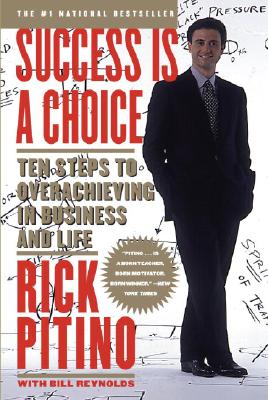 Success Is a Choice: Ten Steps to Overachieving in Business and Life - Rick Pitino