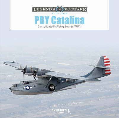 Pby Catalina: Consolidated's Flying Boat in WWII - David Doyle