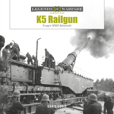 K5 Rail Gun: Krupp's WWII Behemoth - David Doyle