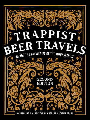 Trappist Beer Travels, Second Edition: Inside the Breweries of the Monasteries - Caroline Wallace
