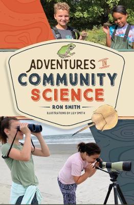 Adventures in Community Science: Notes from the Field and a How-To Guide for Saving Species and Protecting Biodiversity - Ron Smith