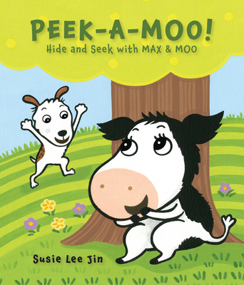 Peek-A-Moo!: Hide and Seek with Max & Moo - Susie Lee Jin