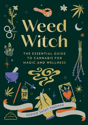 Weed Witch: The Essential Guide to Cannabis for Magic and Wellness - Sophie Saint Thomas