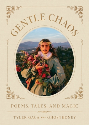 Gentle Chaos: Poems, Tales, and Magic - Tyler Gaca