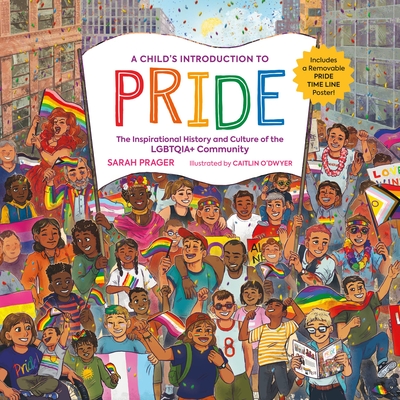 A Child's Introduction to Pride: The Inspirational History and Culture of the Lgbtqia+ Community - Sarah Prager