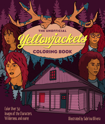 The Unofficial Yellowjackets Coloring Book: Color Over 50 Images of the Characters, Wilderness, and More! - Sabrina Olivera