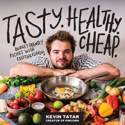 Tasty. Healthy. Cheap.: Budget-Friendly Recipes with Exciting Flavors - Kevin Tatar