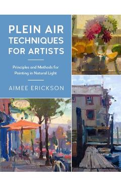 Coperta cărții 'Plein Air Techniques for Artists: Principles and Methods for Painting in Natural Light - Aimee Erickson'