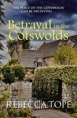 Betrayal in the Cotswolds: The Peace of the Cotswolds Can Be Deceiving ... - Rebecca Tope