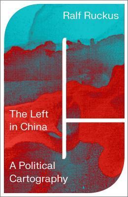 The Left in China: A Political Cartography - Ralf Ruckus