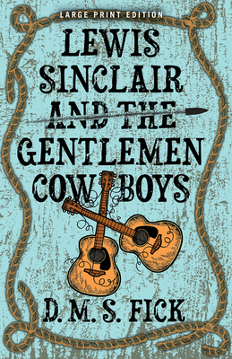 Lewis Sinclair and the Gentlemen Cowboys - D. M. S. Fick