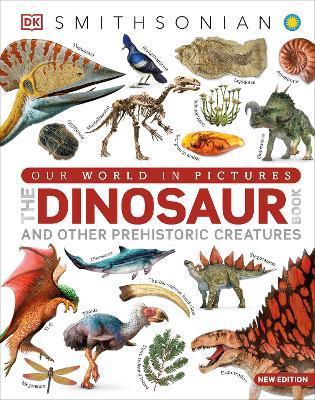 Our World in Pictures the Dinosaur Book: And Other Prehistoric Creatures - Dk