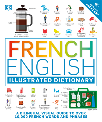 French - English Illustrated Dictionary: A Bilingual Visual Guide to Over 10,000 French Words and Phrases - Dk