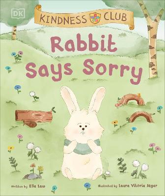 Kindness Club Rabbit Says Sorry: Join the Kindness Club as They Find the Courage to Be Kind - Ella Law