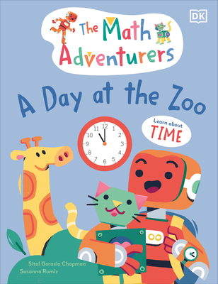 The Math Adventurers: A Day at the Zoo: Learn about Time - Sital Gorasia Chapman