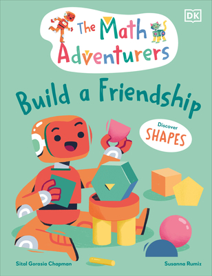 The Math Adventurers Build a Friendship: Discover Shapes - Sital Gorasia Chapman