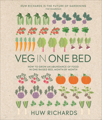 Veg in One Bed New Edition: How to Grow an Abundance of Food in One Raised Bed, Month by Month - Huw Richards