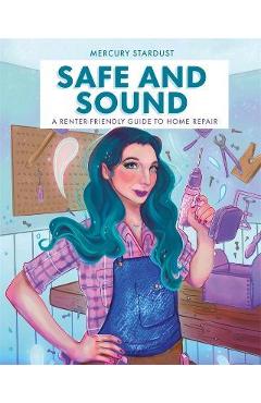 Coperta cărții 'Safe and Sound: A Renter-Friendly Guide to Home Repair - Mercury Stardust'