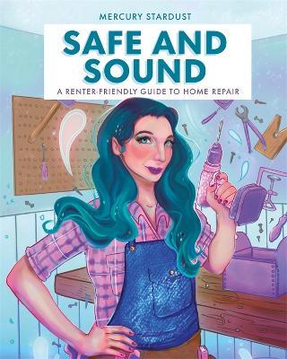 Safe and Sound: A Renter-Friendly Guide to Home Repair - Mercury Stardust