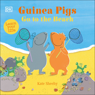 Guinea Pigs Go to the Beach: Learn Your 123s - Kate Sheehy