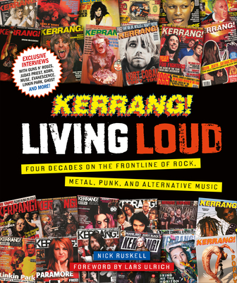 Kerrang! Living Loud: Four Decades on the Frontline of Rock, Metal, Punk, and Alternative Music - Kerrang!