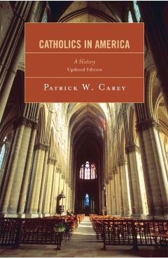 Coperta cărții 'Catholics in America: A History - Patrick W. Carey'
