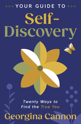 Your Guide to Self-Discovery: Twenty Ways to Find the True You - Georgina Cannon