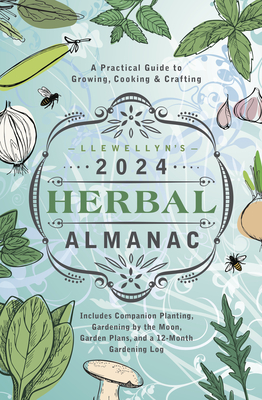Llewellyn's 2024 Herbal Almanac: A Practical Guide to Growing, Cooking & Crafting - Llewellyn Worldwide Ltd