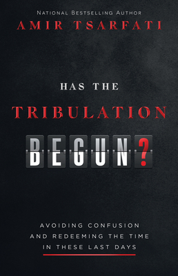 Has the Tribulation Begun?: Avoiding Confusion and Redeeming the Time in These Last Days - Amir Tsarfati